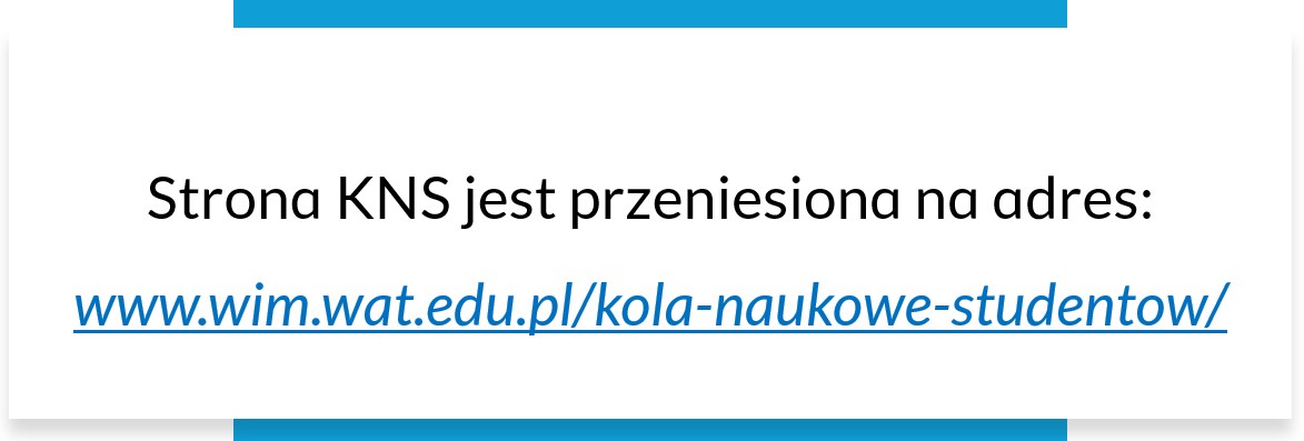Strona KNS jest przeniesiona na adres:www.wim.wat.edu.pl/kola-naukowe-studentow/